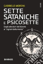 Sette sataniche e psicosetteDagli adoratori del diavolo ai &quot;signori della mente&quot;. E-book. Formato EPUB