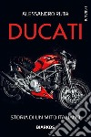 DucatiStoria di un mito italiano. E-book. Formato EPUB ebook di Alessandro Ruta