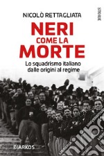 Neri come la morteLo squadrismo italiano dalle origini al regime. E-book. Formato EPUB ebook