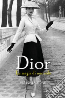 DiorLa magia di uno stile. E-book. Formato EPUB ebook di Alessia Lautone