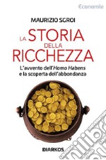 La storia della ricchezzaL&apos;avvento dell&apos;Homo Habens e la scoperta dell&apos;abbondanza. E-book. Formato EPUB