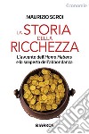 La storia della ricchezzaL&apos;avvento dell&apos;Homo Habens e la scoperta dell&apos;abbondanza. E-book. Formato EPUB ebook