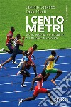 I cento metriStorie, leggende e protagonisti di 100 sprint da ricordare. E-book. Formato EPUB ebook di Claudio Colombo