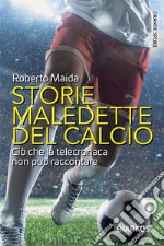 Storie maledette del calcioCiò che la telecronaca non può raccontare. E-book. Formato EPUB