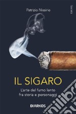 Il sigaroL&apos;arte del fumo lento fra storia e personaggi. E-book. Formato EPUB ebook