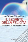 Il segreto della felicitàCome liberare la vita dai pensieri negativi. E-book. Formato EPUB ebook