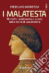 I MalatestaFilosofia, sentimento e guerra nella storia di una dinastia. E-book. Formato EPUB ebook