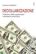 Dedollarizzazioneil declino della supremazia monetaria americana. E-book. Formato EPUB ebook