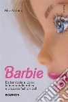 BarbieDa bambola a icona: la favola della mitica e discussa fashion doll. E-book. Formato EPUB ebook