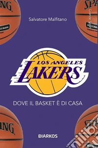 Los Angeles LakersDove il basket è di casa. E-book. Formato EPUB ebook