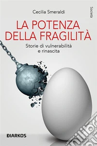 La potenza della fragilitàStorie di vulnerabilità e rinascita. E-book. Formato EPUB ebook