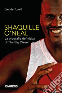 Shaquille O' NealLa biografia definitiva di The Big Diesel. E-book. Formato EPUB ebook