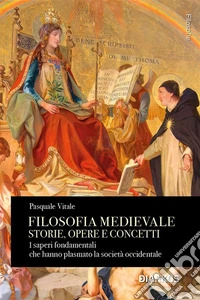 Filosofia medievale Storie, opere e concettiI saperi fondamentali che hanno plasmato la società occidentale. E-book. Formato EPUB ebook