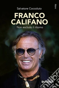 Franco CalifanoNon escludo il ritorno. E-book. Formato EPUB ebook