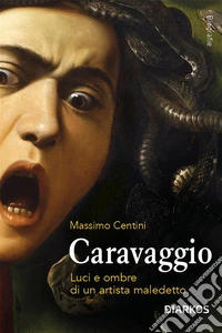 CaravaggioLuci e ombre di un artista maledetto. E-book. Formato EPUB ebook
