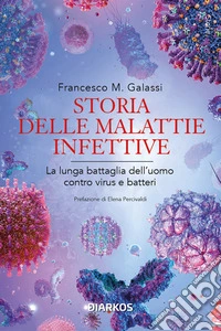 Storia delle malattie infettiveLa lunga battaglia dell'uomo contro virus e batteri. E-book. Formato EPUB ebook