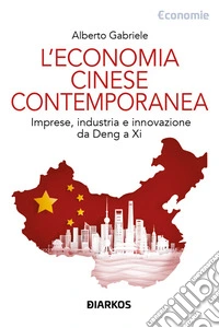 L'economia cinese contemporaneaImprese, industria e innovazione da Deng a Xi. E-book. Formato EPUB ebook