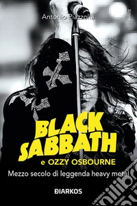 Black Sabbath e Ozzy OsbourneMezzo secolo di leggenda heavy metal. E-book. Formato EPUB ebook