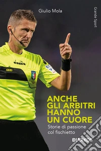 Anche gli arbitri hanno un cuoreStorie di passione col fischietto. E-book. Formato EPUB ebook