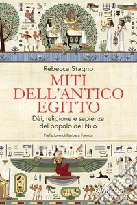 Miti dell'antico EgittoDèi, religione e sapienza del popolo del Nilo. E-book. Formato EPUB ebook