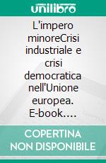 L'impero minoreCrisi industriale e crisi democratica nell'Unione europea. E-book. Formato EPUB ebook