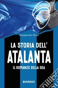 La storia dell'AtalantaIl romanzo della Dea. E-book. Formato EPUB ebook