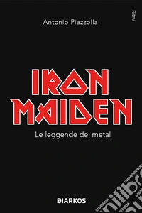 Iron MaidenLe leggende del metal. E-book. Formato EPUB ebook