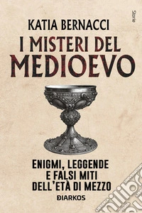I misteri del MedioevoEnigmi, leggende e falsi miti dell'Eta di Mezzo. E-book. Formato EPUB ebook
