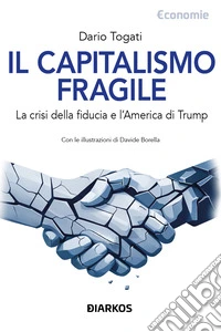 Il capitalismo fragileLa crisi della fiducia e l'America di Trump. E-book. Formato EPUB ebook