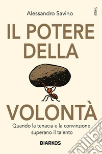 Il potere della volontàQuando la tenacia e la convinzione superano il talento. E-book. Formato EPUB ebook