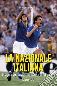 La Nazionale italianaStoria degli azzurri ai mondiali di calcio. E-book. Formato EPUB ebook