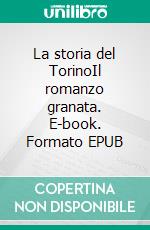 La storia del TorinoIl romanzo granata. E-book. Formato EPUB ebook