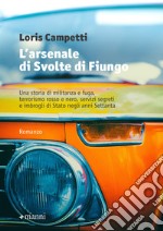 L'arsenale di Svolte di Fiungo: Una storia di militanza e fuga, terrorismo rosso e nero, servizi segreti e imbrogli di Stato negli anni Settanta. E-book. Formato EPUB ebook