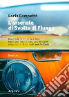 L'arsenale di Svolte di Fiungo: Una storia di militanza e fuga, terrorismo rosso e nero, servizi segreti e imbrogli di Stato negli anni Settanta. E-book. Formato EPUB ebook