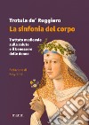 La sinfonia del corpo: Trattato medievale sulla salute e il benessere delle donne. E-book. Formato EPUB ebook di Trotula de' Ruggiero