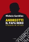 Andreotti - Il Papa nero: Antibiografia del divo Giulio. E-book. Formato EPUB ebook