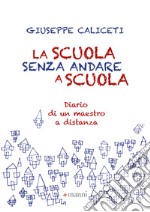 La scuola senza andare a scuola: La scuola senza andare a scuola. E-book. Formato EPUB ebook