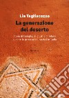 La generazione del deserto: Storie di famiglia, di giusti e di infami durante le persecuzioni razziali in Italia. E-book. Formato EPUB ebook di Lia Tagliacozzo