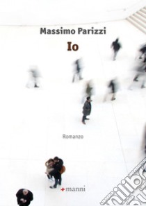 Io. E-book. Formato EPUB ebook di Massimo Parizzi