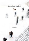 Io. E-book. Formato EPUB ebook di Massimo Parizzi