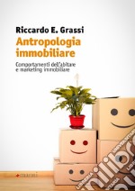 Antropologia immobiliare: Comportamenti dell’abitare e marketing immobiliare. E-book. Formato EPUB ebook