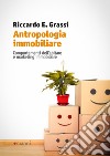 Antropologia immobiliare: Comportamenti dell’abitare e marketing immobiliare. E-book. Formato EPUB ebook