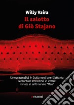 Il salotto di Giò Stajano: L’omosessualita` in Italia negli anni Settanta raccontata attraverso le lettere inviate al settimanale “Men”. E-book. Formato EPUB ebook