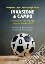 Invasione di campo: Il gioco del calcio nel linguaggio e nel racconto della politica. E-book. Formato EPUB