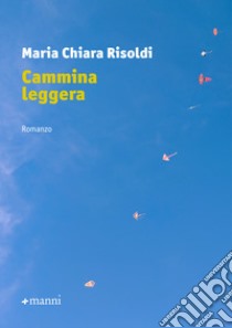 Cammina leggera. E-book. Formato EPUB ebook di Maria Chiara Risoldi