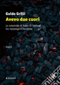 Avevo due cuori: La catastròfa di Paolo Di Stefano tra reportage e narrativa. E-book. Formato EPUB ebook di Guido Grilli 