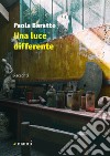 Una luce differente. E-book. Formato EPUB ebook di Paola Baratto