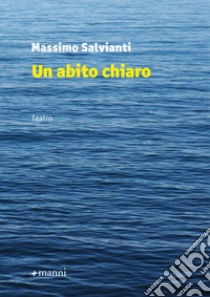 Un abito chiaro. E-book. Formato EPUB ebook di Massimo Salvianti