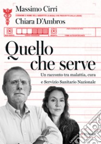 Quello che serve: Un racconto tra malattia, cura e Servizio Sanitario Nazionale. E-book. Formato EPUB ebook di Massimo Cirri