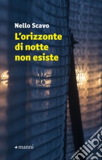 L'orizzonte di notte non esiste. E-book. Formato EPUB ebook di Nello Scavo